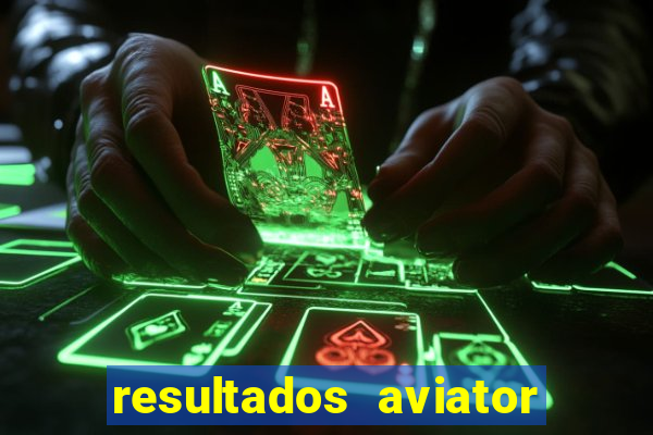 resultados aviator estrela bet